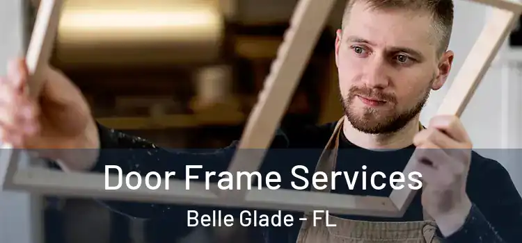 Door Frame Services Belle Glade - FL